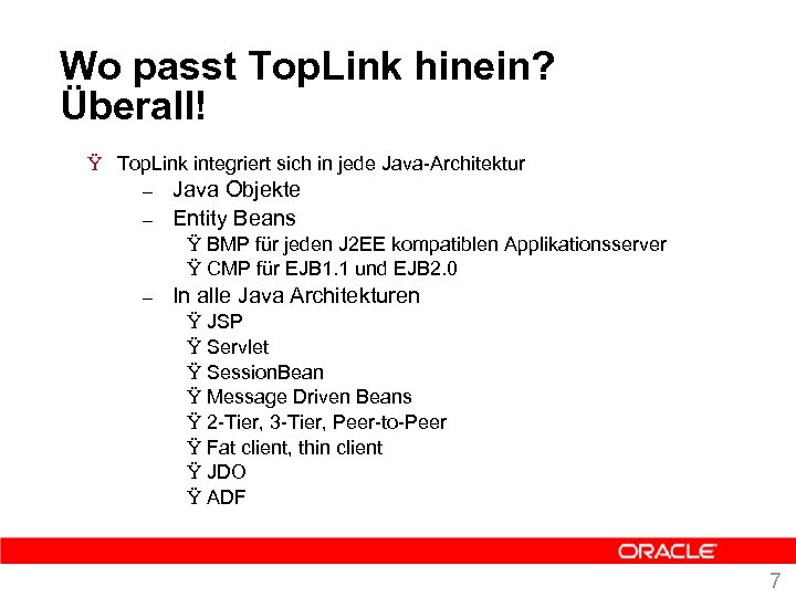 Wo passt Top. Link hinein? Überall! Ÿ Top. Link integriert sich in jede Java-Architektur