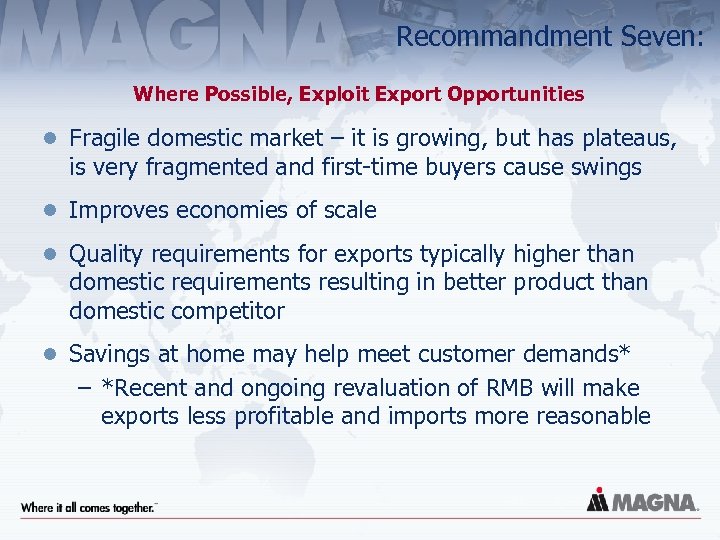 Recommandment Seven: Where Possible, Exploit Export Opportunities l Fragile domestic market – it is