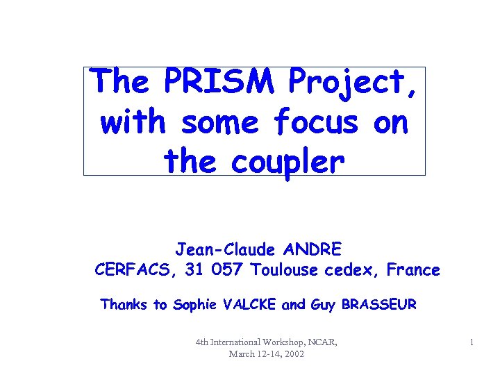 The PRISM Project, with some focus on the coupler Jean-Claude ANDRE CERFACS, 31 057