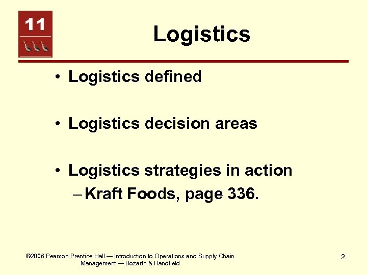 Logistics • Logistics defined • Logistics decision areas • Logistics strategies in action –