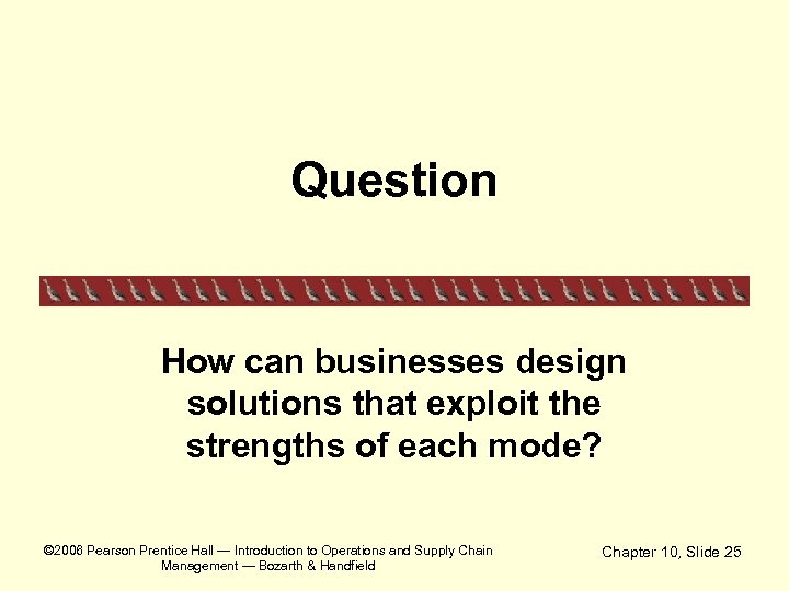 Question How can businesses design solutions that exploit the strengths of each mode? ©