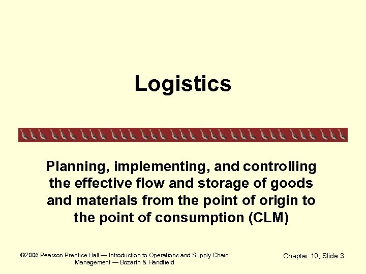 Logistics Planning, implementing, and controlling the effective flow and storage of goods and materials