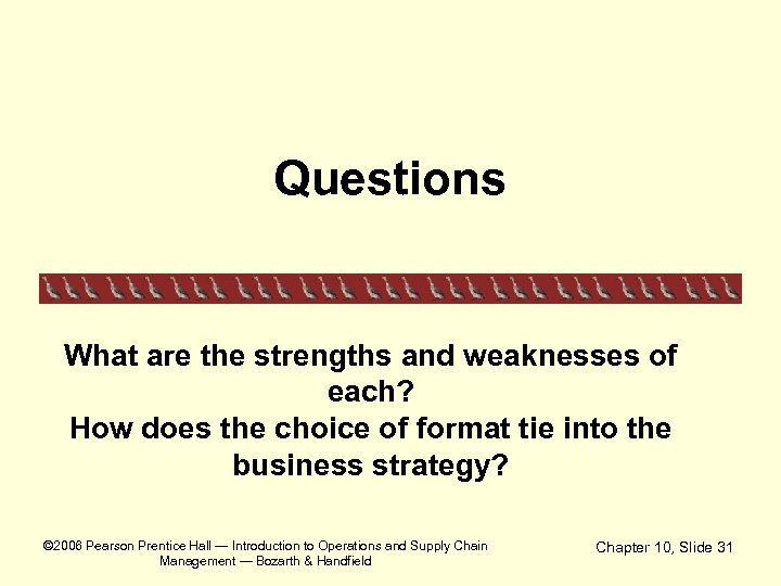 Questions What are the strengths and weaknesses of each? How does the choice of