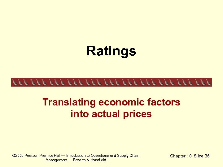 Ratings Translating economic factors into actual prices © 2006 Pearson Prentice Hall — Introduction