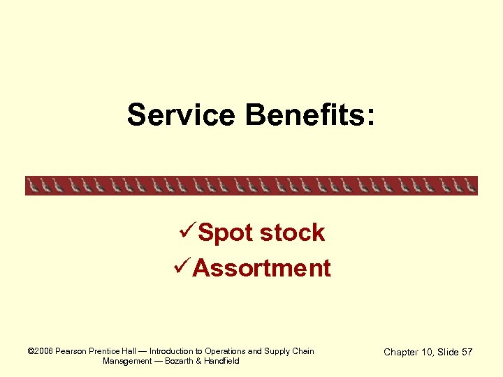 Service Benefits: üSpot stock üAssortment © 2006 Pearson Prentice Hall — Introduction to Operations