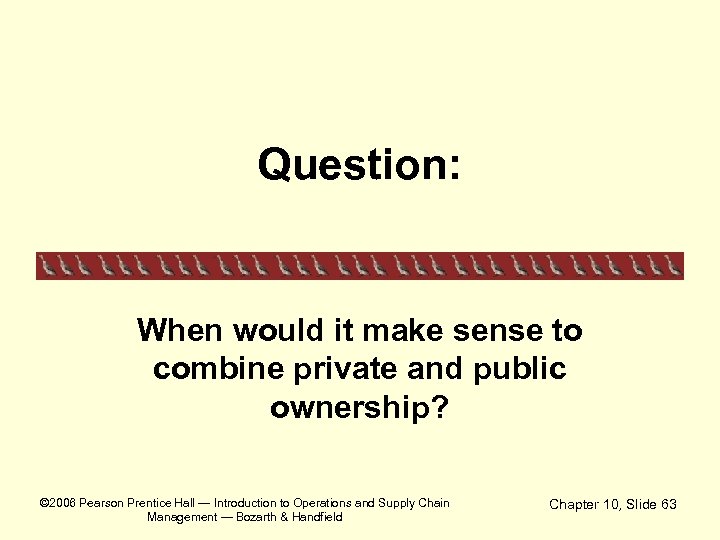 Question: When would it make sense to combine private and public ownership? © 2006