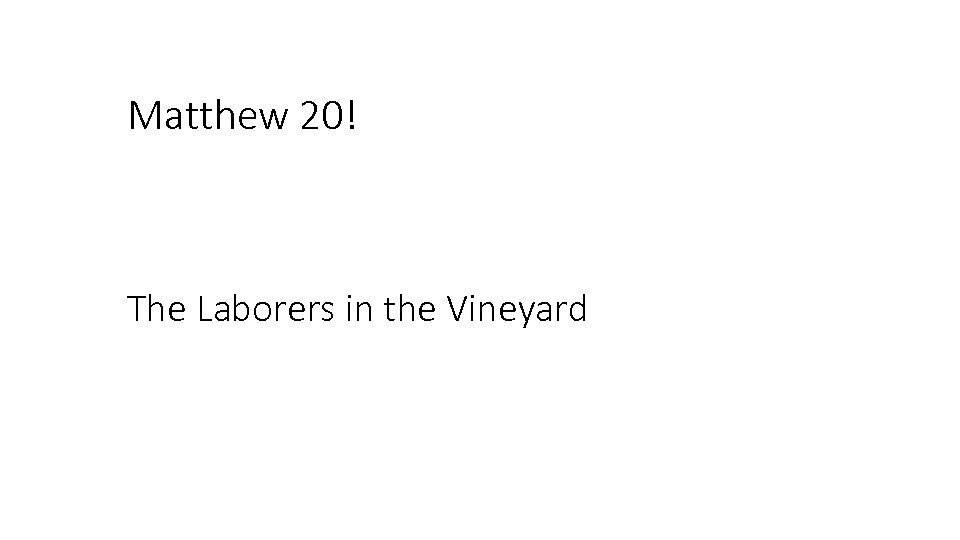 Matthew 20! The Laborers in the Vineyard 