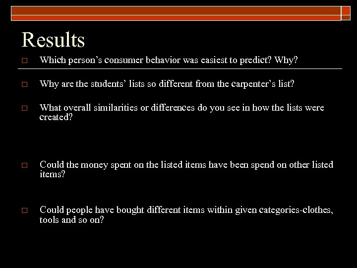 Results o Which person’s consumer behavior was easiest to predict? Why? o Why are