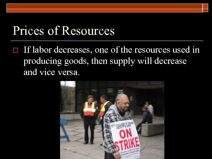 Prices of Resources o If labor decreases, one of the resources used in producing