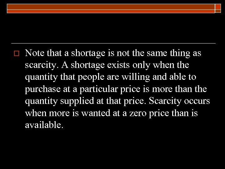 o Note that a shortage is not the same thing as scarcity. A shortage