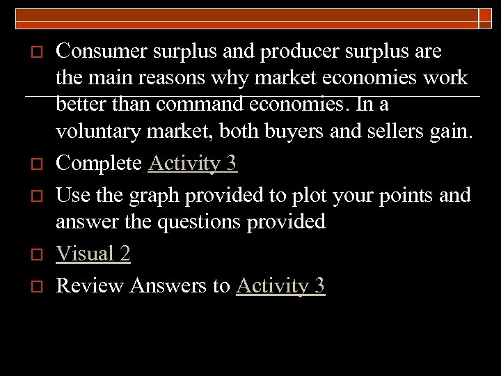 o o o Consumer surplus and producer surplus are the main reasons why market