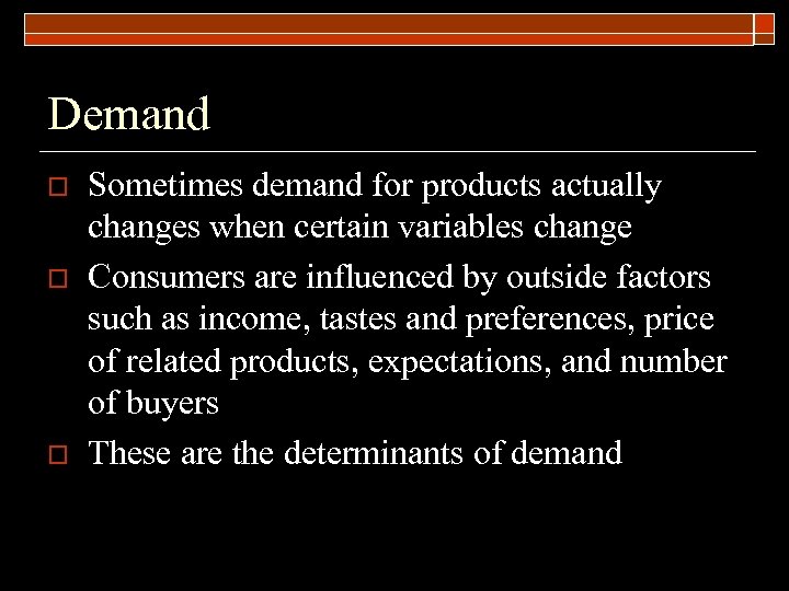 Demand o o o Sometimes demand for products actually changes when certain variables change