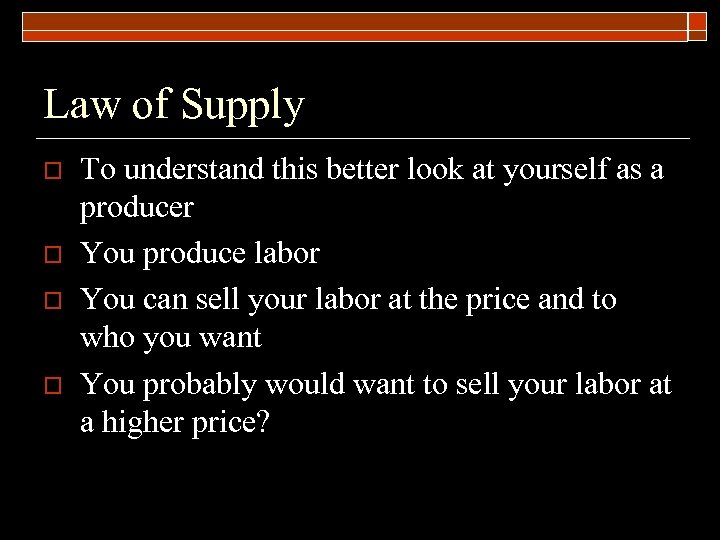 Law of Supply o o To understand this better look at yourself as a