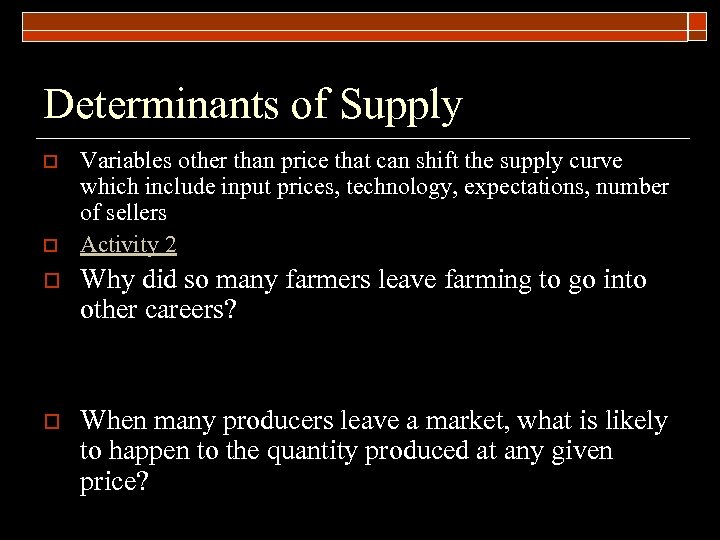 Determinants of Supply o o Variables other than price that can shift the supply