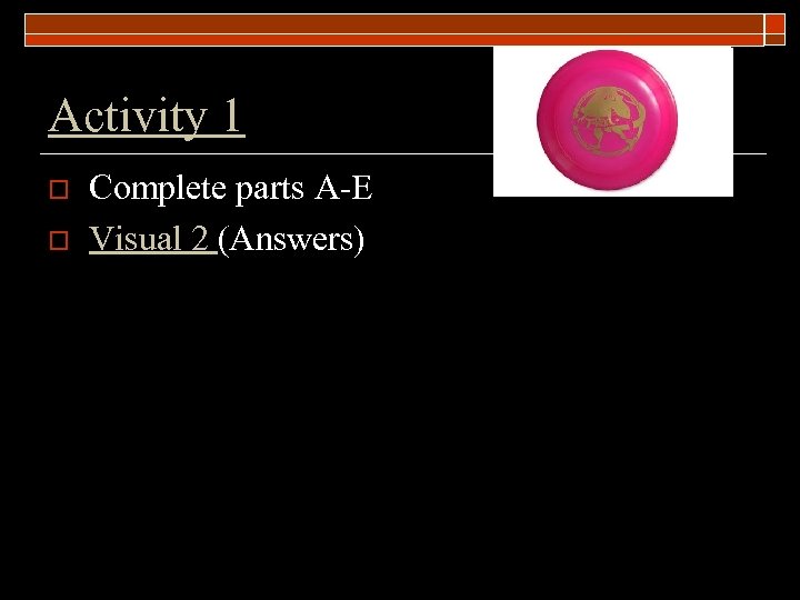 Activity 1 o o Complete parts A-E Visual 2 (Answers) 