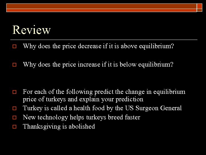 Review o Why does the price decrease if it is above equilibrium? o Why