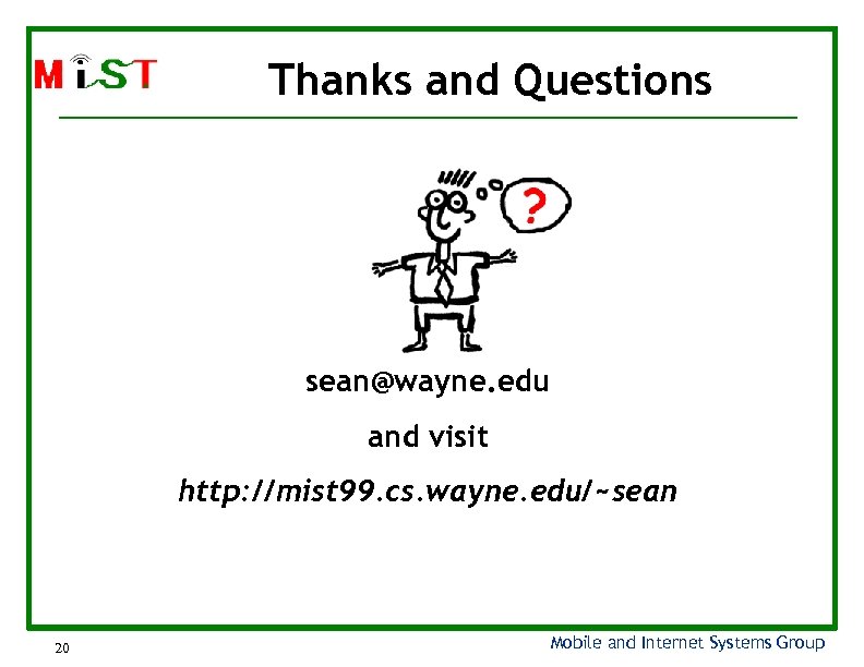 Thanks and Questions sean@wayne. edu and visit http: //mist 99. cs. wayne. edu/~sean 20