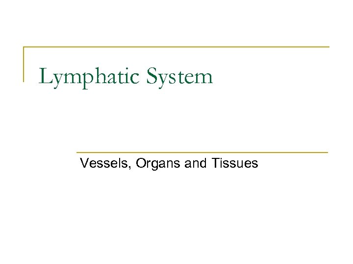 Lymphatic System Vessels, Organs and Tissues 