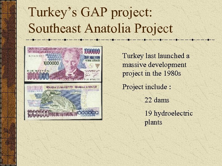Turkey’s GAP project: Southeast Anatolia Project Turkey last launched a massive development project in