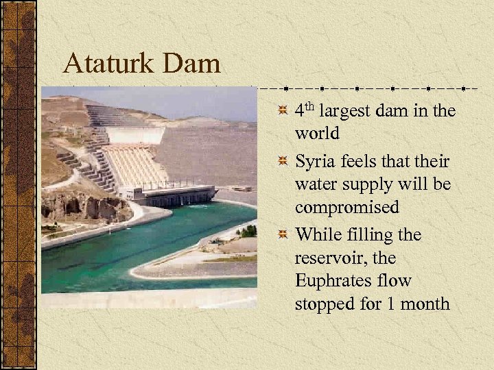 Ataturk Dam 4 th largest dam in the world Syria feels that their water