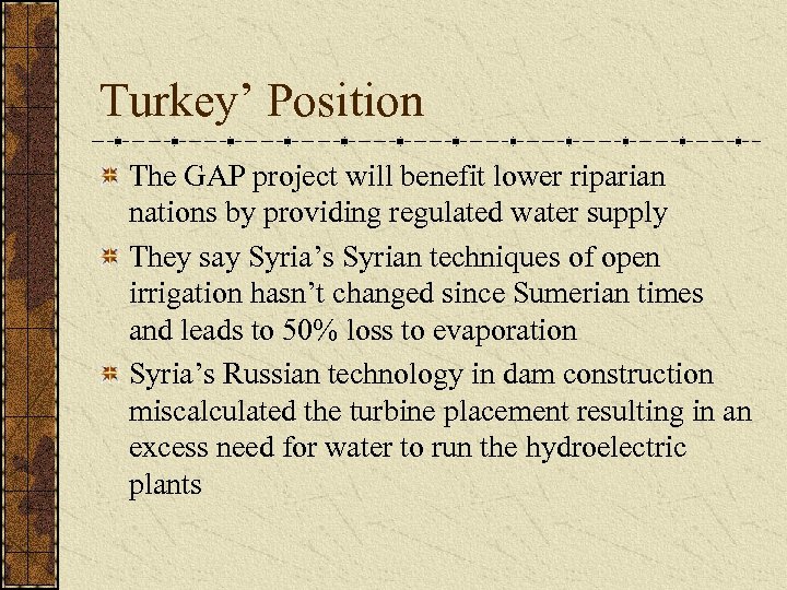 Turkey’ Position The GAP project will benefit lower riparian nations by providing regulated water