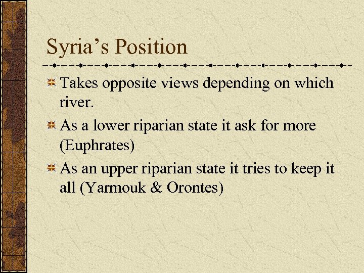 Syria’s Position Takes opposite views depending on which river. As a lower riparian state
