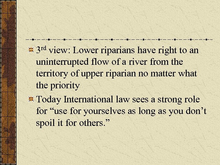 3 rd view: Lower riparians have right to an uninterrupted flow of a river