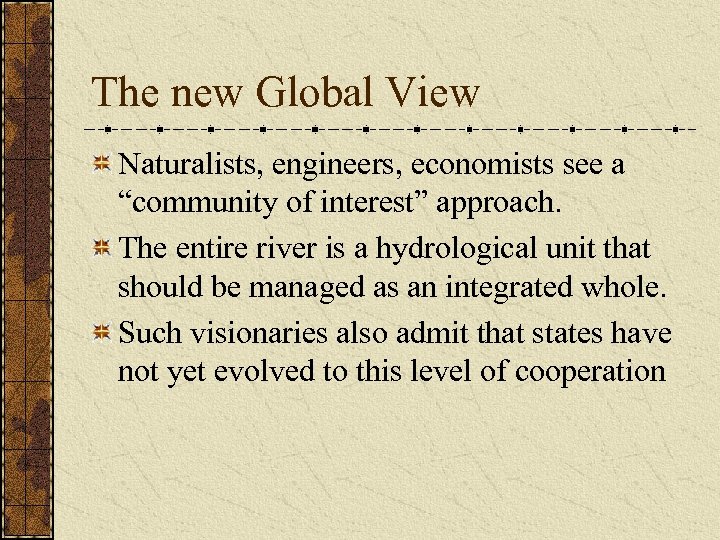 The new Global View Naturalists, engineers, economists see a “community of interest” approach. The