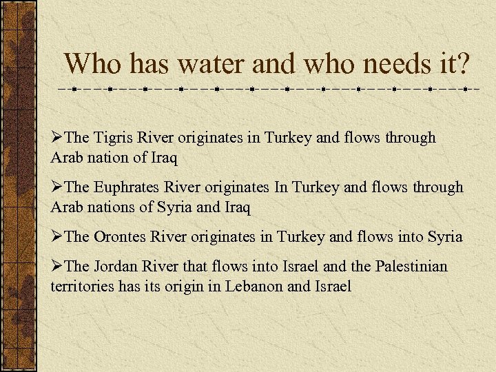 Who has water and who needs it? ØThe Tigris River originates in Turkey and