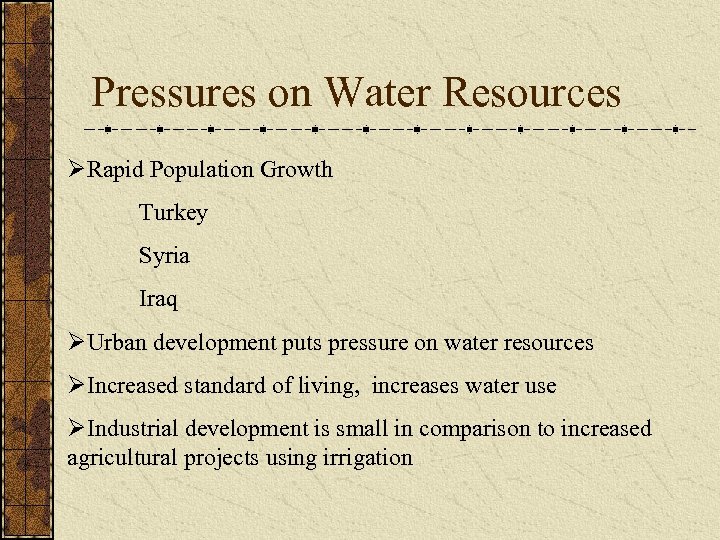 Pressures on Water Resources ØRapid Population Growth Turkey Syria Iraq ØUrban development puts pressure