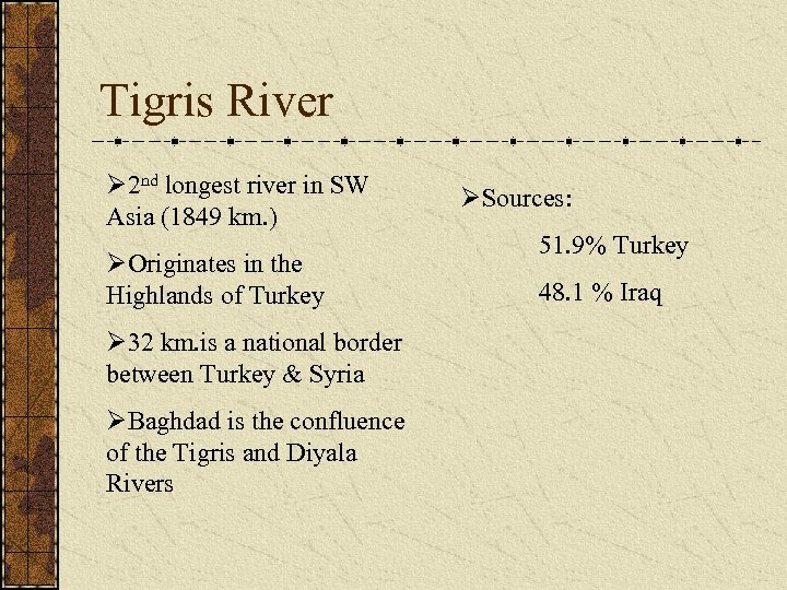 Tigris River Ø 2 nd longest river in SW Asia (1849 km. ) ØOriginates