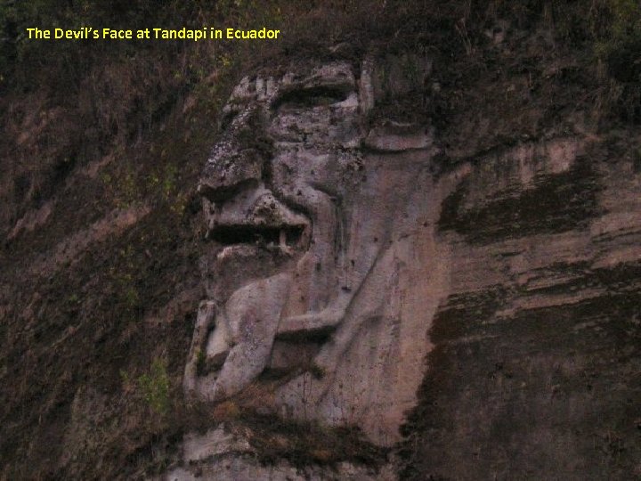 The Devil’s Face at Tandapi in Ecuador 