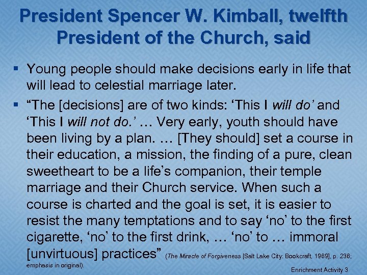 President Spencer W. Kimball, twelfth President of the Church, said § Young people should