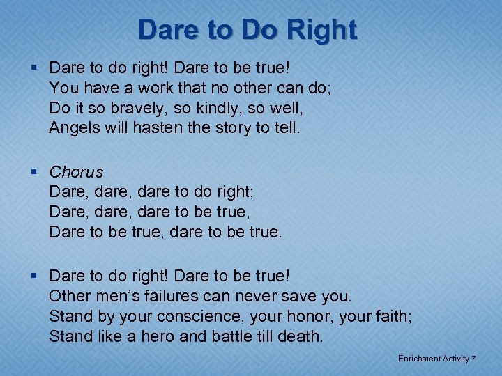 Dare to Do Right § Dare to do right! Dare to be true! You