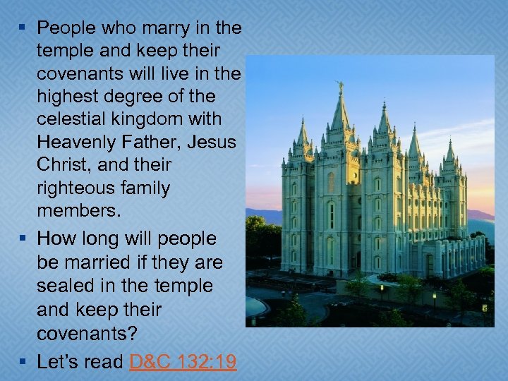 § People who marry in the temple and keep their covenants will live in