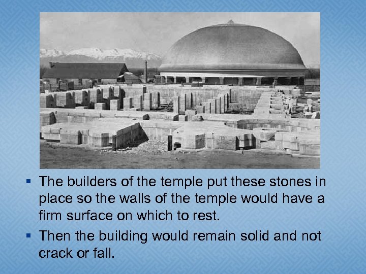 § The builders of the temple put these stones in place so the walls