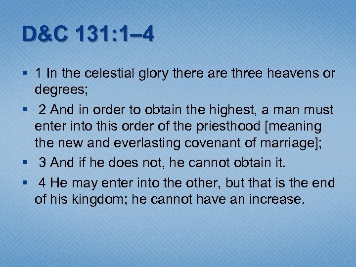 D&C 131: 1– 4 § 1 In the celestial glory there are three heavens