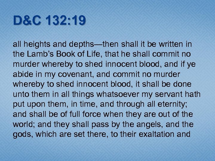 D&C 132: 19 all heights and depths—then shall it be written in the Lamb’s