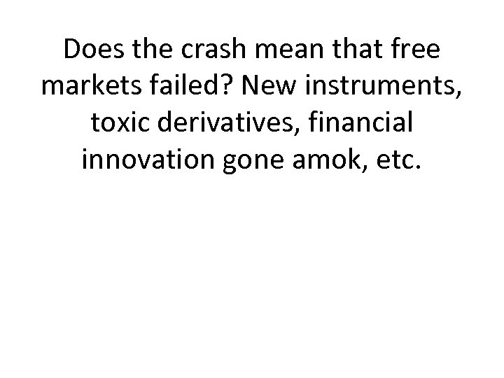 Does the crash mean that free markets failed? New instruments, toxic derivatives, financial innovation