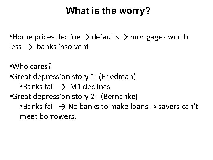 What is the worry? • Home prices decline → defaults → mortgages worth less