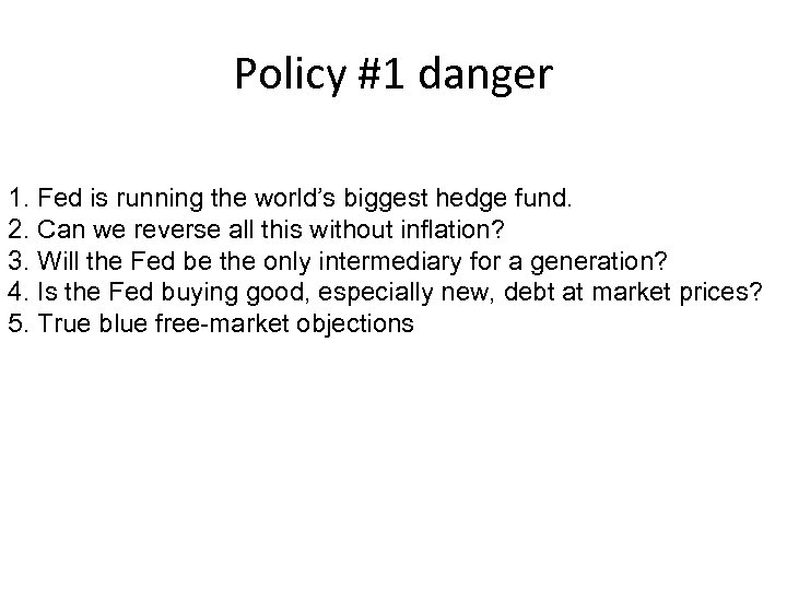 Policy #1 danger 1. Fed is running the world’s biggest hedge fund. 2. Can