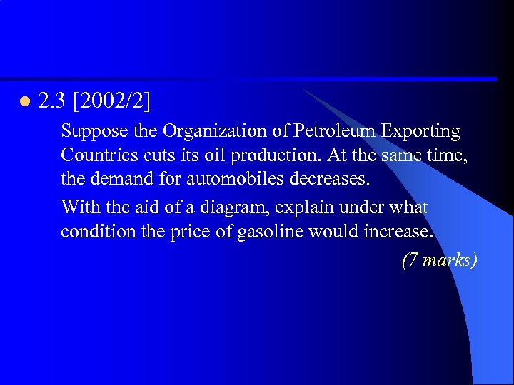 l 2. 3 [2002/2] Suppose the Organization of Petroleum Exporting Countries cuts its oil