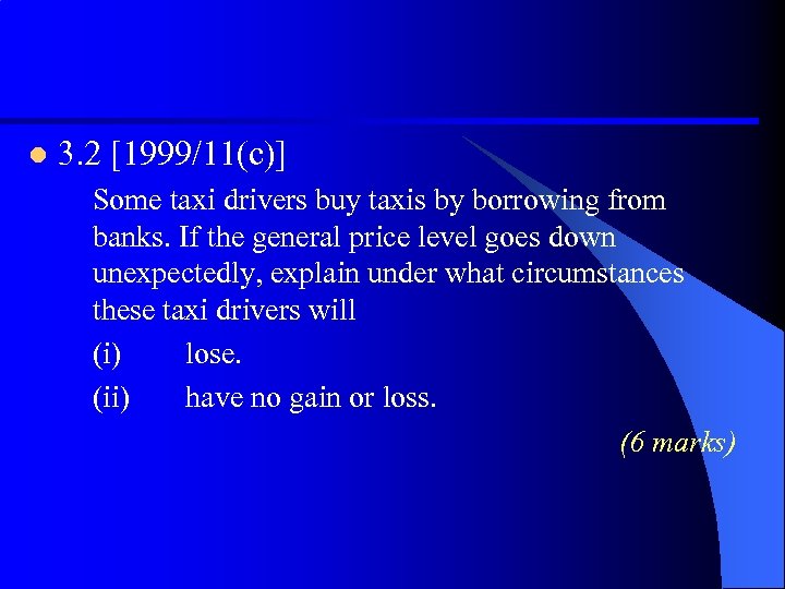 l 3. 2 [1999/11(c)] Some taxi drivers buy taxis by borrowing from banks. If