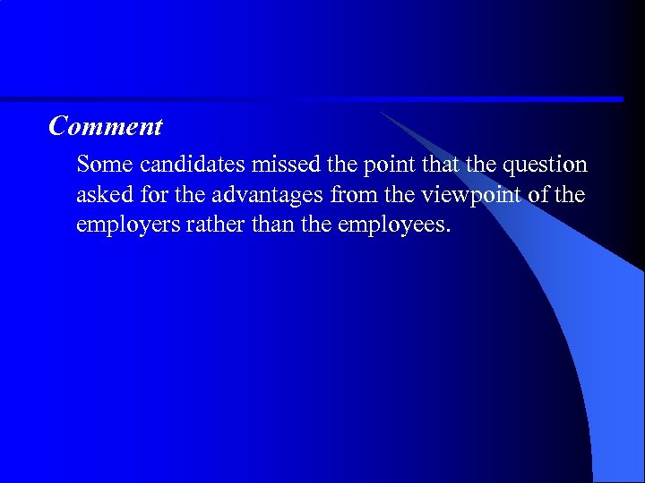 Comment Some candidates missed the point that the question asked for the advantages from