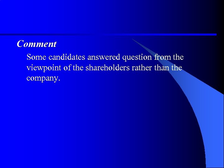Comment Some candidates answered question from the viewpoint of the shareholders rather than the