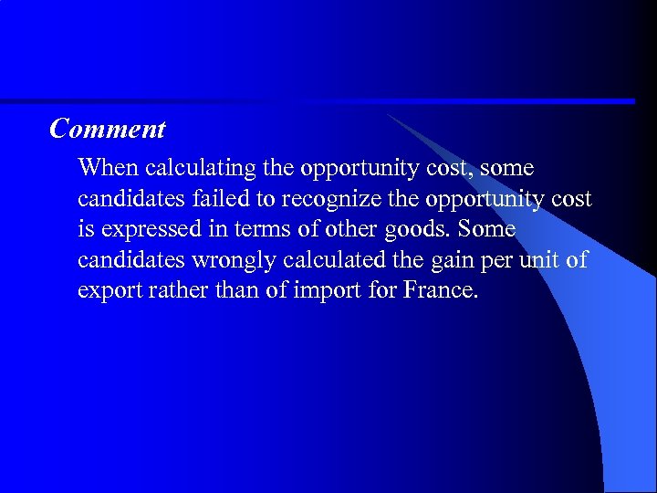Comment When calculating the opportunity cost, some candidates failed to recognize the opportunity cost