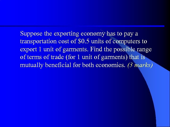 Suppose the exporting economy has to pay a transportation cost of $0. 5 units