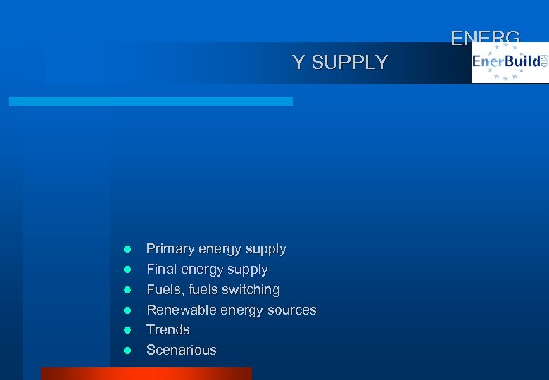 ENERG Y SUPPLY l l l Primary energy supply Final energy supply Fuels, fuels