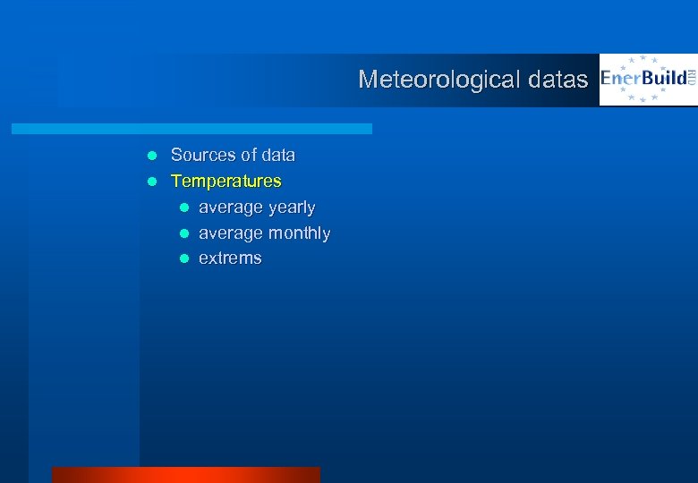 Meteorological datas Sources of data l Temperatures l average yearly l average monthly l