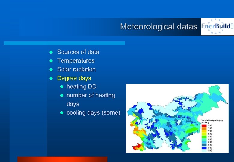 Meteorological datas Sources of data l Temperatures l Solar radiation l Degree days l